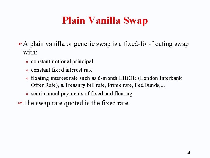 Plain Vanilla Swap FA plain vanilla or generic swap is a fixed-for-floating swap with: