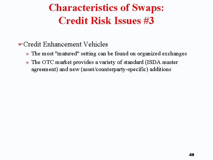 Characteristics of Swaps: Credit Risk Issues #3 F Credit Enhancement Vehicles » The most