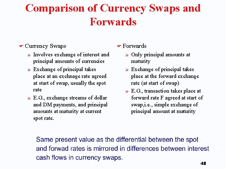 Comparison of Currency Swaps and Forwards F Currency Swaps » Involves exchange of interest