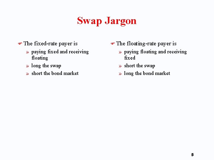 Swap Jargon F The fixed-rate payer is » paying fixed and receiving floating »