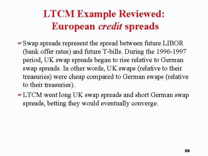 LTCM Example Reviewed: European credit spreads F Swap spreads represent the spread between future