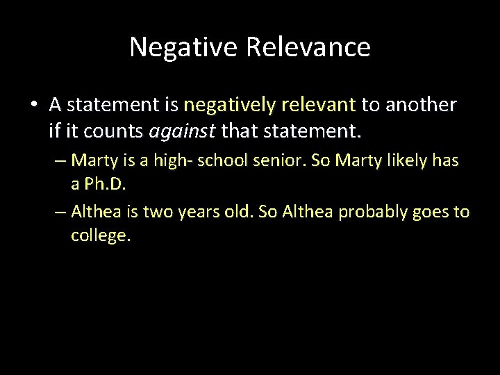 Negative Relevance • A statement is negatively relevant to another if it counts against