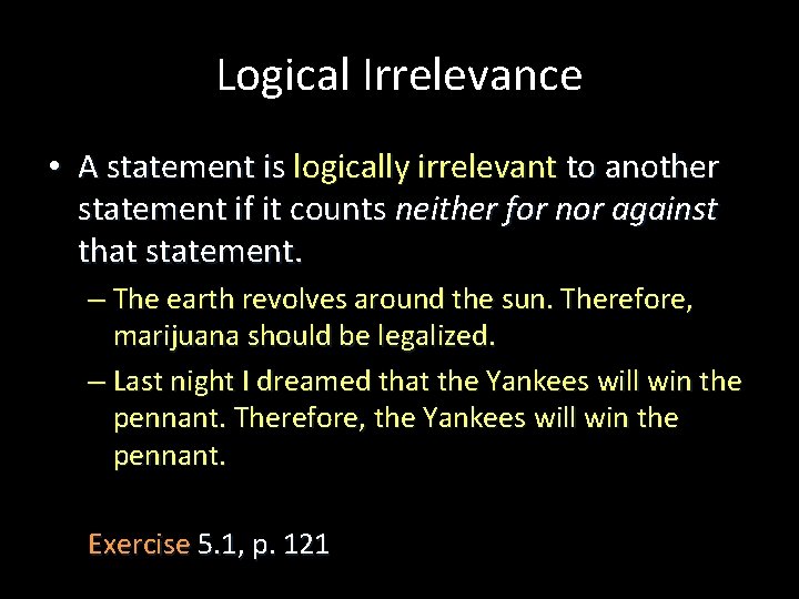 Logical Irrelevance • A statement is logically irrelevant to another statement if it counts
