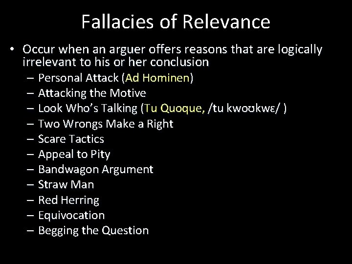 Fallacies of Relevance • Occur when an arguer offers reasons that are logically irrelevant