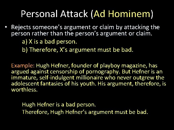 Personal Attack (Ad Hominem) • Rejects someone’s argument or claim by attacking the person