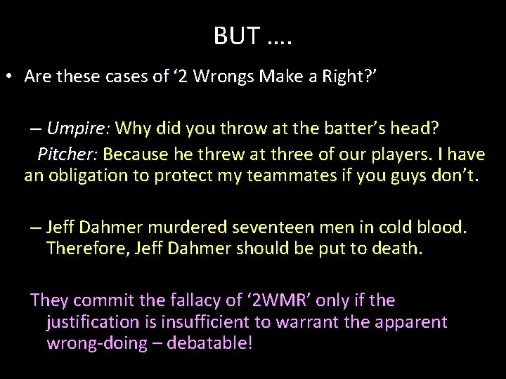 BUT …. • Are these cases of ‘ 2 Wrongs Make a Right? ’