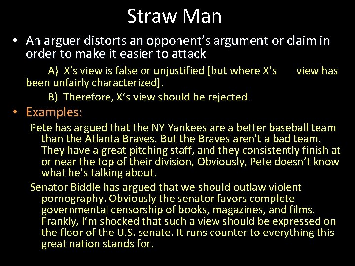 Straw Man • An arguer distorts an opponent’s argument or claim in order to
