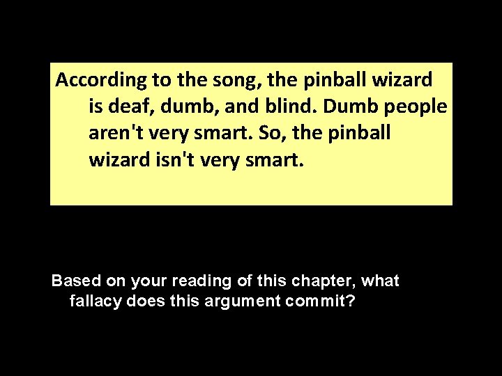 According to the song, the pinball wizard is deaf, dumb, and blind. Dumb people