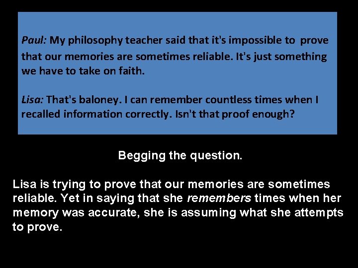 Paul: My philosophy teacher said that it's impossible to prove that our memories are