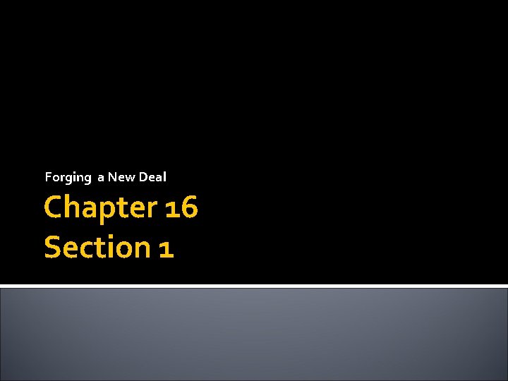 Forging a New Deal Chapter 16 Section 1 Forging a New Deal Chapter 16 Section 1