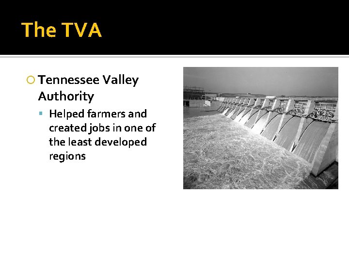 The TVA Tennessee Valley Authority Helped farmers and created jobs in one of the The TVA Tennessee Valley Authority Helped farmers and created jobs in one of the