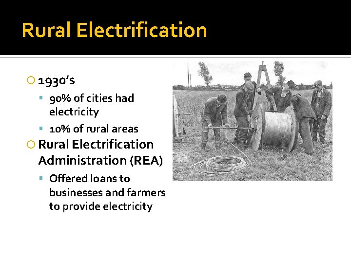 Rural Electrification 1930’s 90% of cities had electricity 10% of rural areas Rural Electrification Rural Electrification 1930’s 90% of cities had electricity 10% of rural areas Rural Electrification
