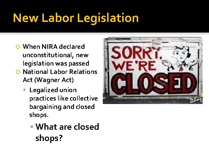 New Labor Legislation When NIRA declared unconstitutional, new legislation was passed National Labor Relations New Labor Legislation When NIRA declared unconstitutional, new legislation was passed National Labor Relations