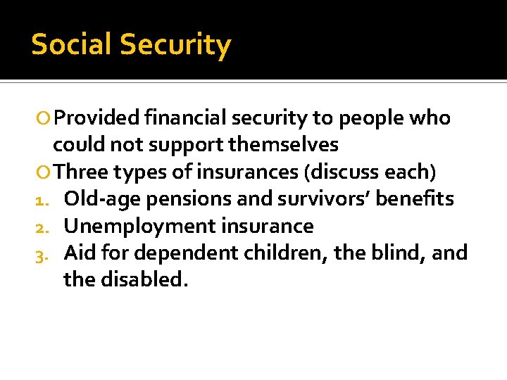 Social Security Provided financial security to people who could not support themselves Three types Social Security Provided financial security to people who could not support themselves Three types
