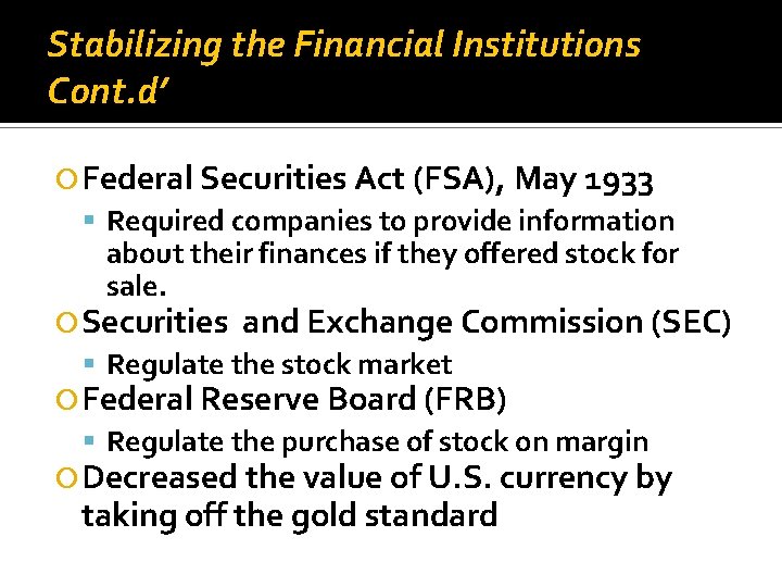 Stabilizing the Financial Institutions Cont. d’ Federal Securities Act (FSA), May 1933 Required companies Stabilizing the Financial Institutions Cont. d’ Federal Securities Act (FSA), May 1933 Required companies