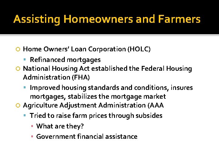 Assisting Homeowners and Farmers Home Owners’ Loan Corporation (HOLC) Refinanced mortgages National Housing Act Assisting Homeowners and Farmers Home Owners’ Loan Corporation (HOLC) Refinanced mortgages National Housing Act