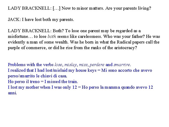 LADY BRACKNELL: […] Now to minor matters. Are your parents living? JACK: I have