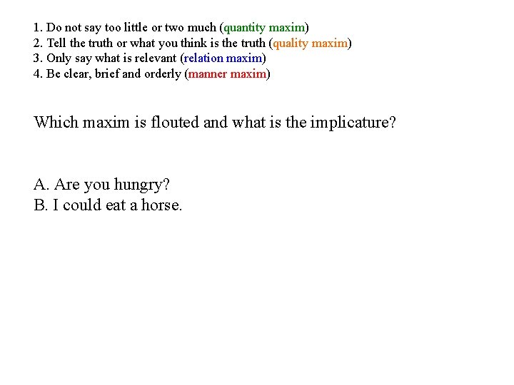 1. Do not say too little or two much (quantity maxim) 2. Tell the 1. Do not say too little or two much (quantity maxim) 2. Tell the