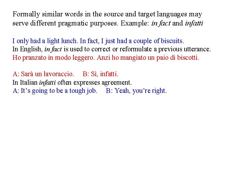 Formally similar words in the source and target languages may serve different pragmatic purposes. Formally similar words in the source and target languages may serve different pragmatic purposes.