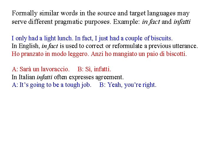 Formally similar words in the source and target languages may serve different pragmatic purposes.