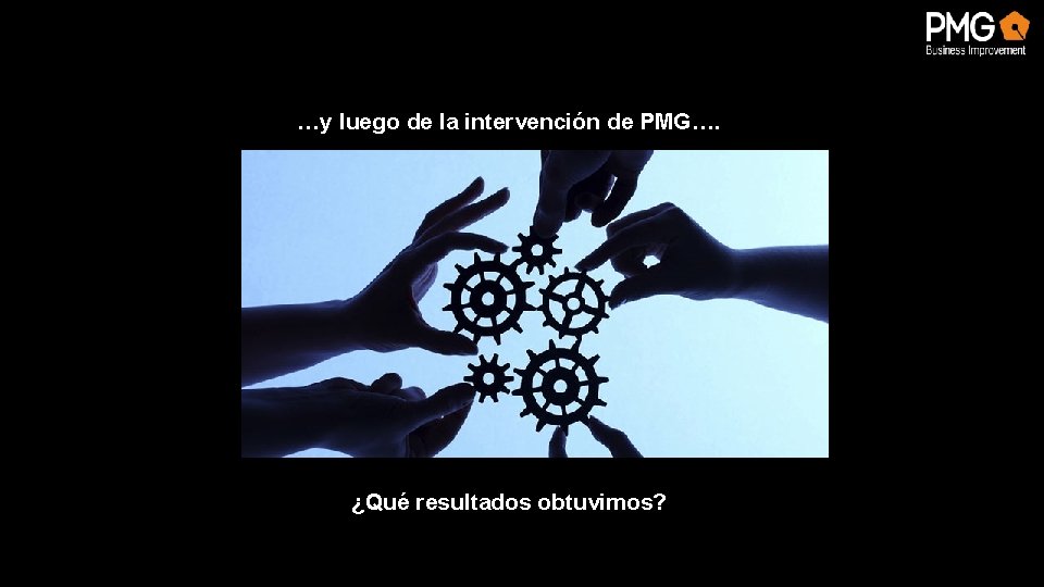 …y luego de la intervención de PMG…. ¿Qué resultados obtuvimos? 