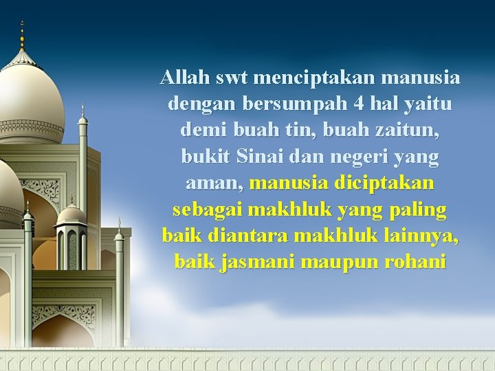 Allah swt menciptakan manusia dengan bersumpah 4 hal yaitu demi buah tin, buah zaitun,