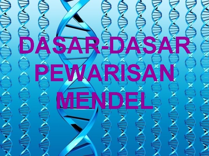 DASAR-DASAR PEWARISAN MENDEL 