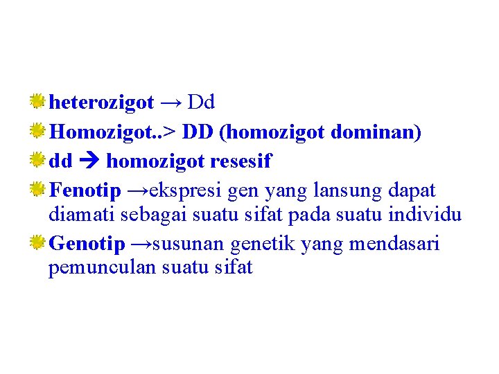 heterozigot → Dd Homozigot. . > DD (homozigot dominan) dd homozigot resesif Fenotip →ekspresi