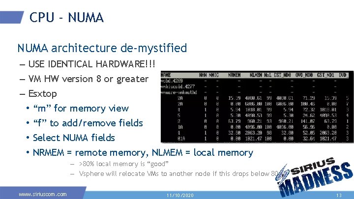 CPU - NUMA architecture de-mystified – USE IDENTICAL HARDWARE!!! – VM HW version 8 CPU - NUMA architecture de-mystified – USE IDENTICAL HARDWARE!!! – VM HW version 8