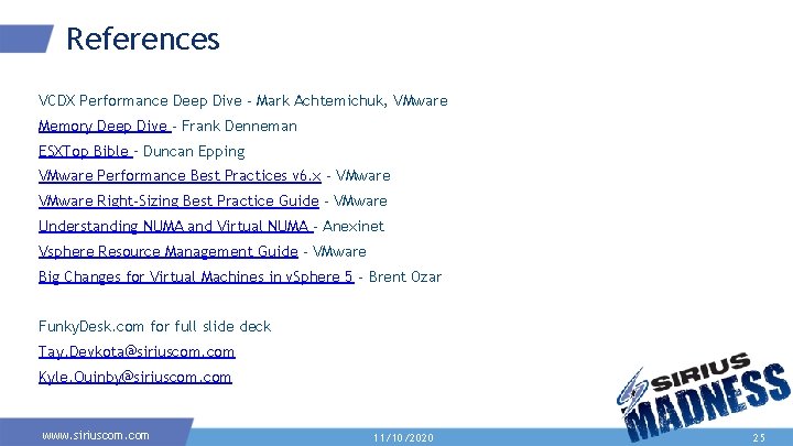 References VCDX Performance Deep Dive - Mark Achtemichuk, VMware Memory Deep Dive - Frank References VCDX Performance Deep Dive - Mark Achtemichuk, VMware Memory Deep Dive - Frank