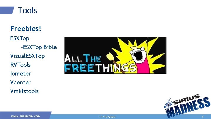 Tools Freebies! ESXTop -ESXTop Bible Visual. ESXTop RVTools Iometer Vcenter Vmkfstools www. siriuscom. com Tools Freebies! ESXTop -ESXTop Bible Visual. ESXTop RVTools Iometer Vcenter Vmkfstools www. siriuscom. com