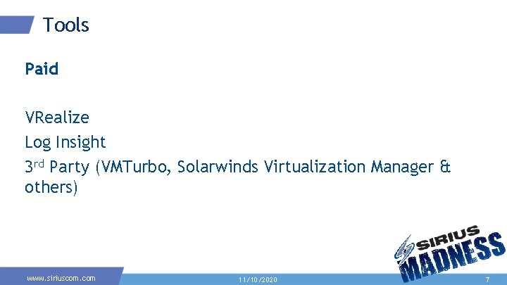 Tools Paid VRealize Log Insight 3 rd Party (VMTurbo, Solarwinds Virtualization Manager & others) Tools Paid VRealize Log Insight 3 rd Party (VMTurbo, Solarwinds Virtualization Manager & others)