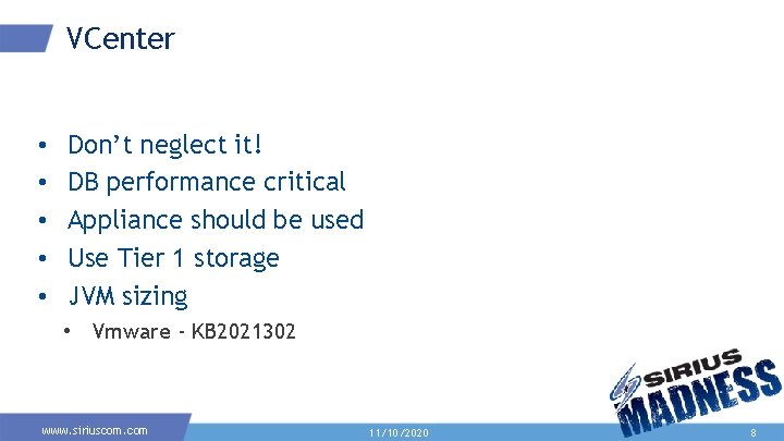 VCenter • • • Don’t neglect it! DB performance critical Appliance should be used VCenter • • • Don’t neglect it! DB performance critical Appliance should be used