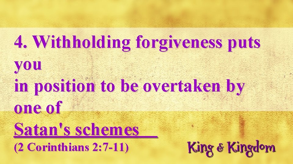 4. Withholding forgiveness puts you in position to be overtaken by one of Satan's