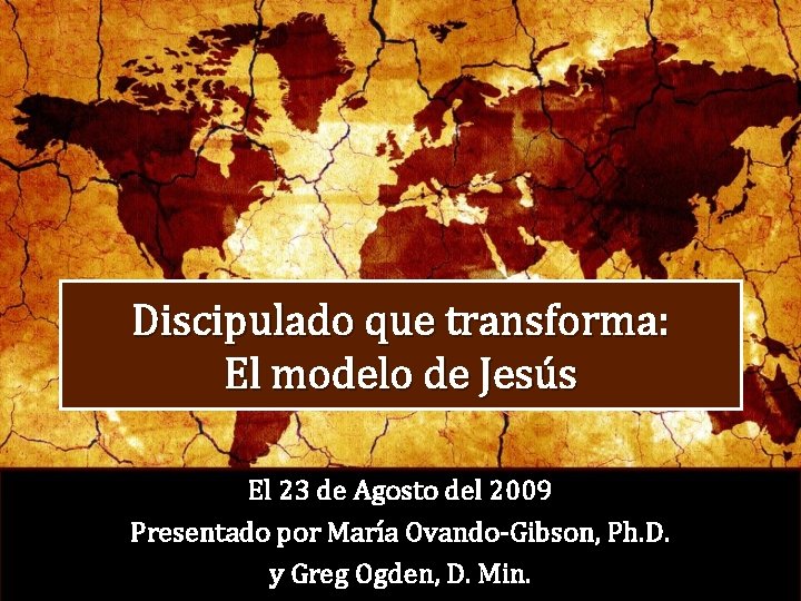 Discipulado que transforma: El modelo de Jesús El 23 de Agosto del 2009 Presentado