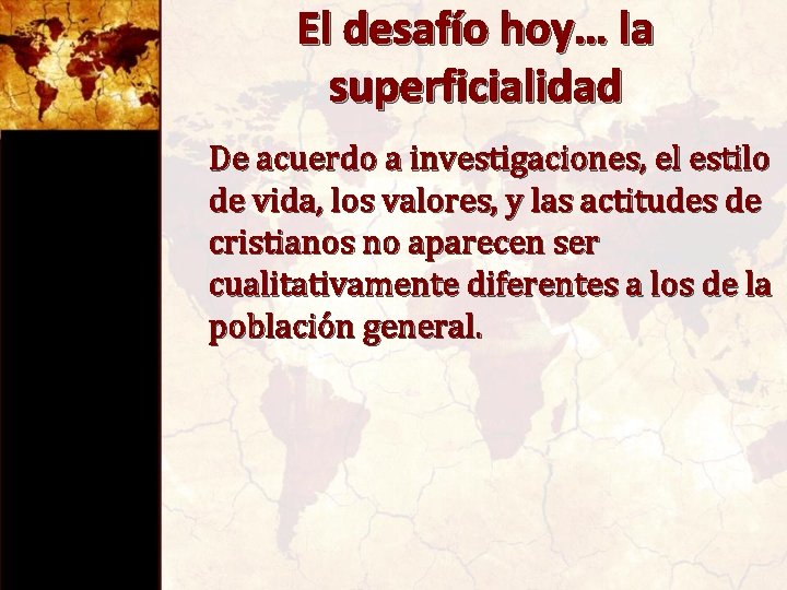 El desafío hoy… la superficialidad De acuerdo a investigaciones, el estilo de vida, los