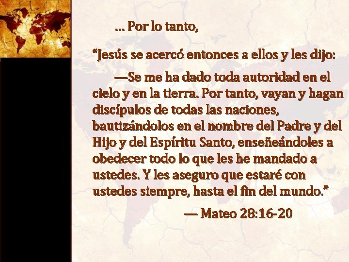 … Por lo tanto, “Jesús se acercó entonces a ellos y les dijo: —Se