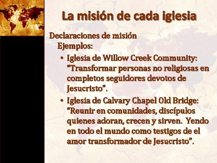 La misión de cada iglesia Declaraciones de misión Ejemplos: • Iglesia de Willow Creek