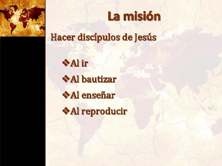 La misión Hacer discípulos de Jesús v. Al ir v. Al bautizar v. Al