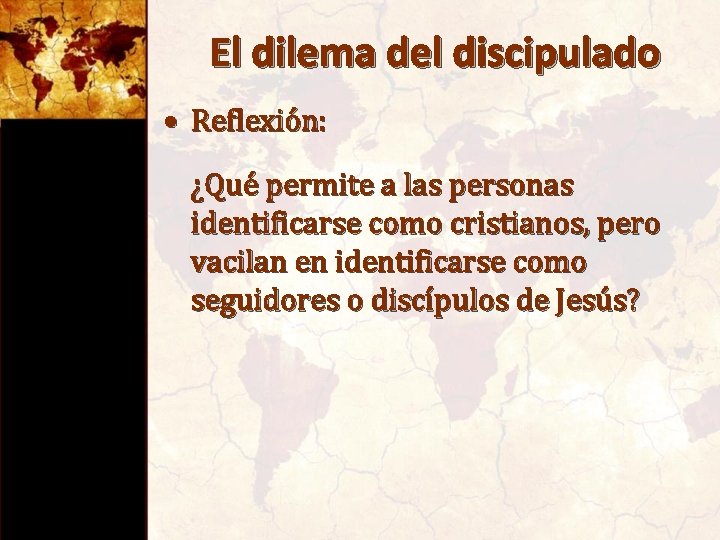 El dilema del discipulado • Reflexión: ¿Qué permite a las personas identificarse como cristianos,