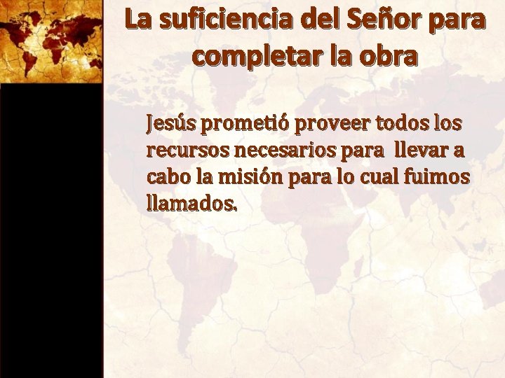 La suficiencia del Señor para completar la obra Jesús prometió proveer todos los recursos