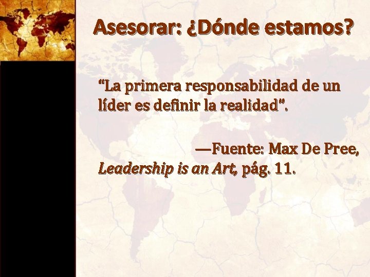 Asesorar: ¿Dónde estamos? “La primera responsabilidad de un líder es definir la realidad”. —Fuente: