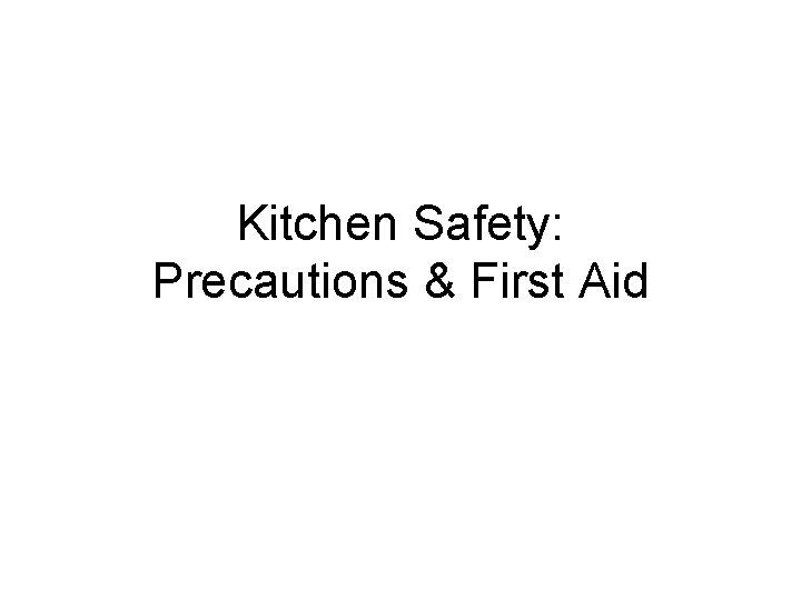Kitchen Safety: Precautions & First Aid Kitchen Safety: Precautions & First Aid