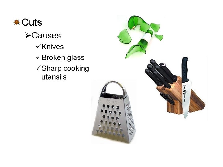 Cuts ØCauses üKnives üBroken glass üSharp cooking utensils 