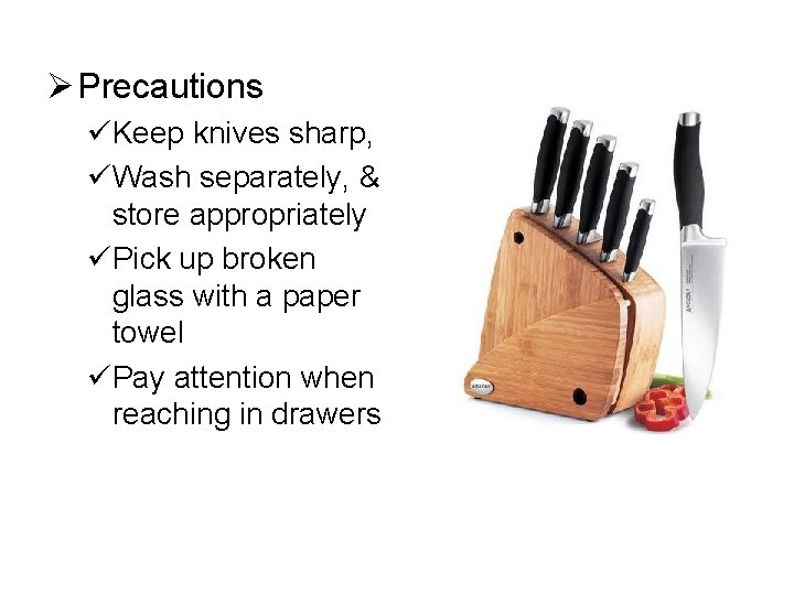 Ø Precautions üKeep knives sharp, üWash separately, & store appropriately üPick up broken glass