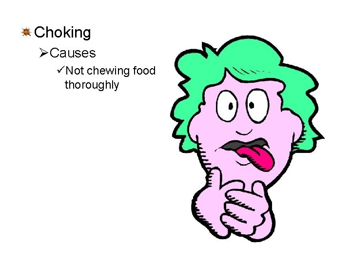 Choking ØCauses üNot chewing food thoroughly 