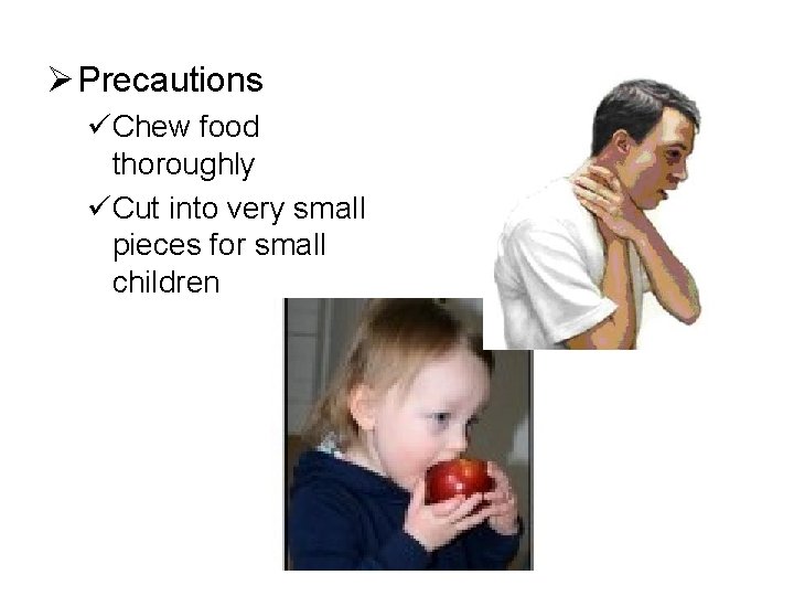 Ø Precautions üChew food thoroughly üCut into very small pieces for small children 