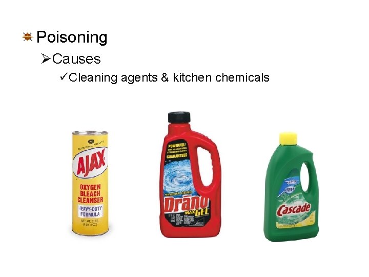 Poisoning ØCauses üCleaning agents & kitchen chemicals Poisoning ØCauses üCleaning agents & kitchen chemicals