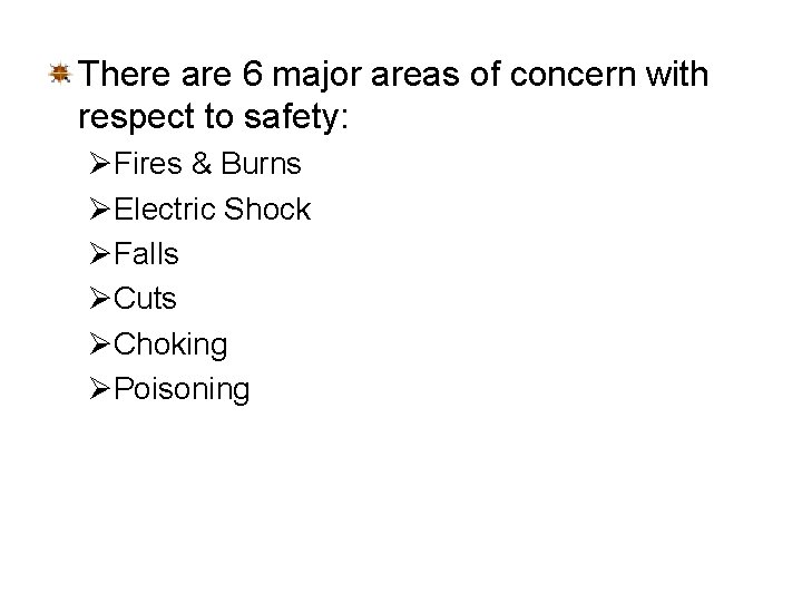 There are 6 major areas of concern with respect to safety: ØFires & Burns There are 6 major areas of concern with respect to safety: ØFires & Burns