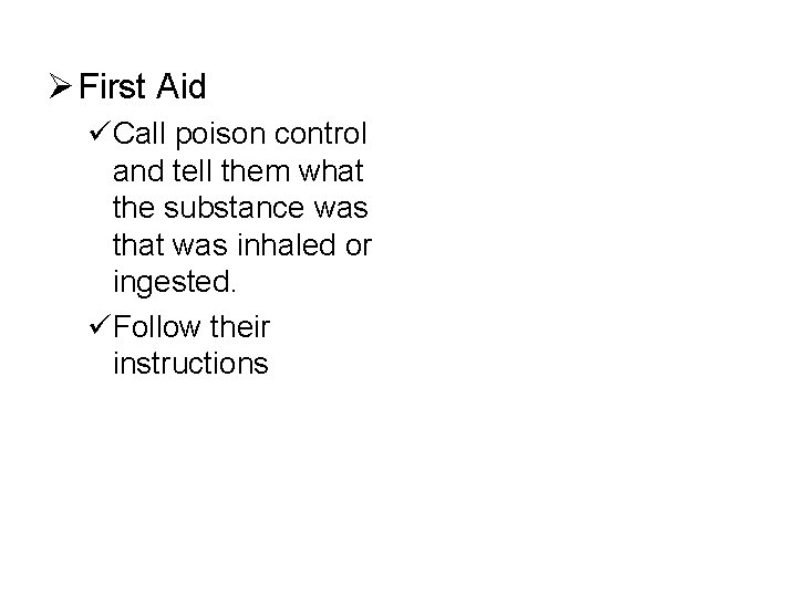 Ø First Aid üCall poison control and tell them what the substance was that